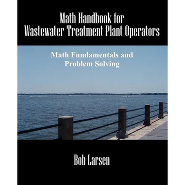 Math Handbook for Wastewater Treatment Plant Operators: Math Fundamentals and Problem Solving