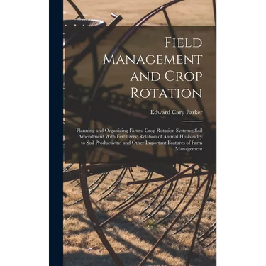 Field Management and Crop Rotation: Planning and Organizing Farms; Crop Rotation Systems; Soil Amendment With Fertilizers; Relation of Animal Husbandr