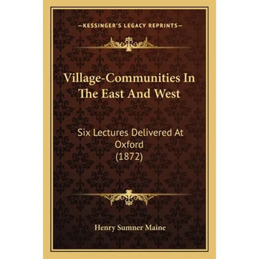 Village-Communities In The East And West: Six Lectures Delivered At Oxford (1872)