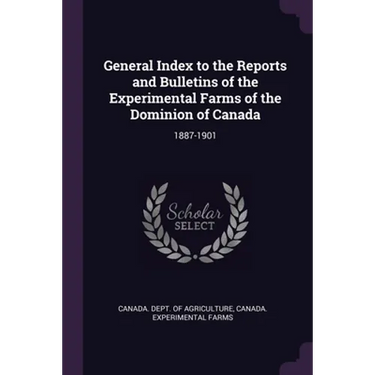 General Index to the Reports and Bulletins of the Experimental Farms of the Dominion of Canada: 1887-1901