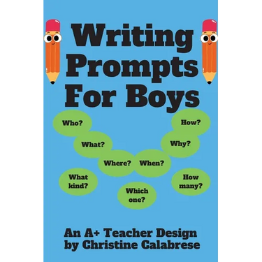 Writing Prompts For Boys: An "A+ Teacher Design" to motivate boys to write for homeschoolers and teachers. Targeting Grade 1, Grade 2 & Grade 3.
