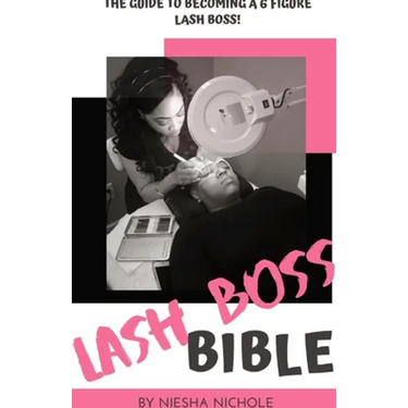 The Lash Boss Bible: How To Become A 6 Figure Lash Artist