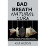 Bad Breath Natural Cure: Powerful Methods to Boost Mouth Freshness, Achieve Excellent Breath, and Improve Confidence
