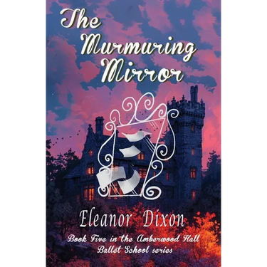 The Murmuring Mirror: A Ballet School full of heart, mystery-and just the right amount of spooky!