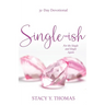 Single-ish: 31-Day Devotional for the Single and Single Again