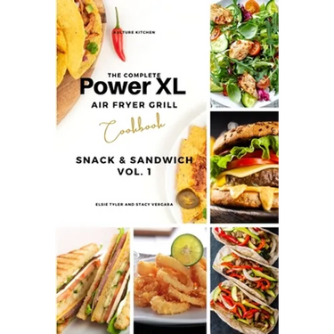 The Complete Power XL Air Fryer Grill Cookbook: Snack and Sandwich Vol.1