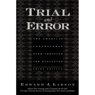 Trial and Error: The American Controversy Over Creation and Evolution