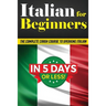 Italian for Beginners: The COMPLETE Crash Course to Speaking Basic Italian in 5 DAYS OR LESS! (Learn to Speak Italian, How to Speak Italian, How to Le