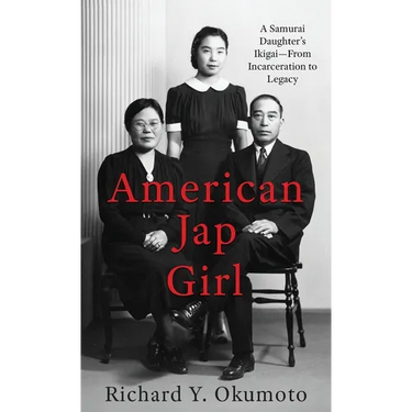 American Jap Girl: A Samurai Daughter's Ikigai-From Incarceration to Legacy