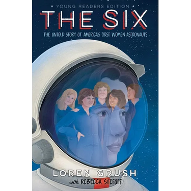 The Six -- Young Readers Edition: The Untold Story of America's First Women Astronauts