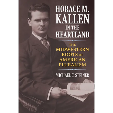 Horace M. Kallen in the Heartland: The Midwestern Roots of American Pluralism