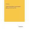 Twelfth Annual Report of the Columbia Mission, For the Year 1870