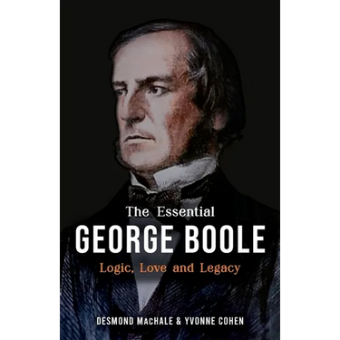 The Essential George Boole: Logic, Love and Legacy