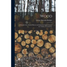 Wood: A Manual of the Natural History and Industrial Applications of the Timber of Commerce