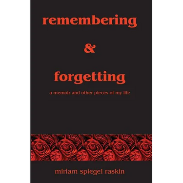 Remembering & Forgetting: A Memoir & Other Pieces of My Life