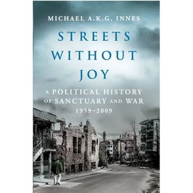 Streets Without Joy: A Political History of Sanctuary and War, 1959-2009
