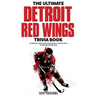 The Ultimate Detroit Red Wings Trivia Book: A Collection of Amazing Trivia Quizzes and Fun Facts for Die-Hard Wings Fans!