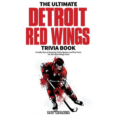 The Ultimate Detroit Red Wings Trivia Book: A Collection of Amazing Trivia Quizzes and Fun Facts for Die-Hard Wings Fans!