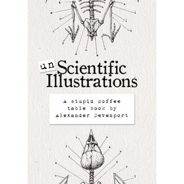 Unscientific Illustrations: A stupid coffee table book