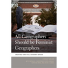 All Geographers Should Be Feminist Geographers: Creating Care-Full Academic Spaces