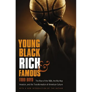Young, Black, Rich, and Famous: The Rise of the Nba, the Hip Hop Invasion, and the Transformation of American Culture