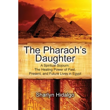 The Pharaoh's Daughter: A Spiritual Sojourn: The Healing Power of Past, Present, and Future Lives in Egypt