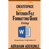 CreateSpace Interior File Formatting Guide Using Microsoft Word: How to Format Your Print-on-Demand Paperback Without Looking Dumb