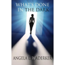 What's Done In The Dark