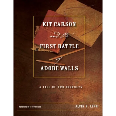 Kit Carson and the First Battle of Adobe Walls: A Tale of Two Journeys