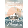 Faith Can Move Mountains: 8 Essential Lessons on Faith