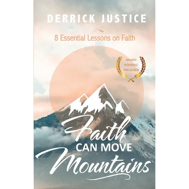 Faith Can Move Mountains: 8 Essential Lessons on Faith