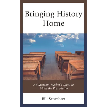 Bringing History Home: A Classroom Teacher's Quest to Make the Past Matter