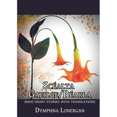 Scéalta Gaeilge/Béarla: Irish short stories with translations