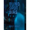 Rolf Walz: Blind Spot Bias