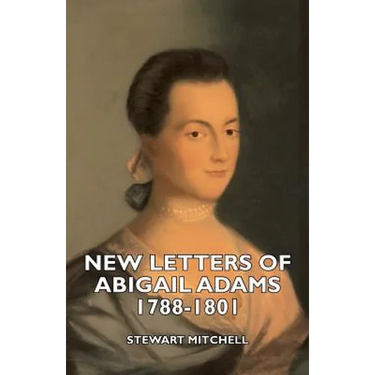 New Letters of Abigail Adams 1788-1801