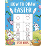 How to Draw Easter for Kids: An Easy-to-Follow Step-by-Step Guide for Kids to Draw 50 Things about Easter