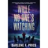 While No One's Watching: Shocking True Stories of Murder, Corruption, Greed and Cover-ups in Kentucky