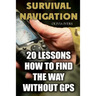Survival Navigation: 20 Lessons How to Find the Way without GPS