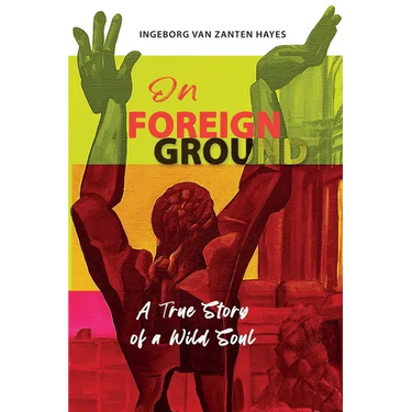 On Foreign Ground: A True Story of a Wild Soul