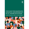 Linguistic Discrimination in US Higher Education: Power, Prejudice, Impacts, and Remedies
