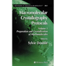 Macromolecular Crystallography Protocols, Volume 1: Preparation and Crystallization of Macromolecules