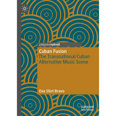 Cuban Fusion: The Transnational Cuban Alternative Music Scene