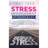 Stress Management At Work & Life: Your Strategy Guide on How to Manage Stress, Deal with Changes, Success at Work and Life, Relieve Anxiety, and Live