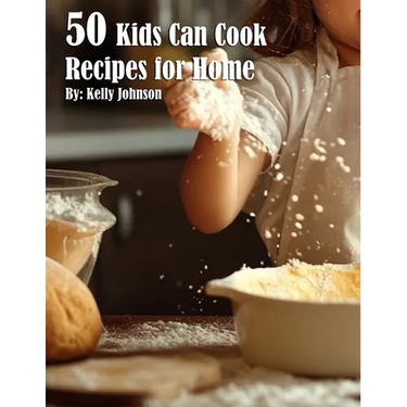 50 Kids Can Cook Recipes for Home