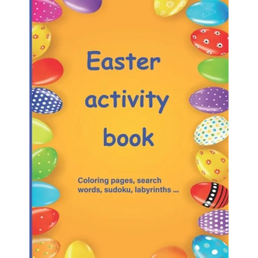 Easter activity book: Activity book for children aged 7 to 10 Multi-game book: word search, sudoku, coloring, mazes, scrambles, logic games