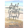 Joyful, Grateful, Hopeful: A collection of poems focused on the beauty of every day experiences and moments.