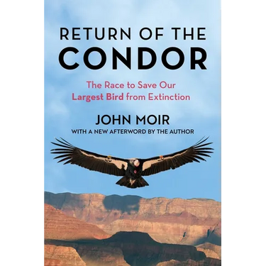 Return of the Condor: The Race to Save Our Largest Bird from Extinction