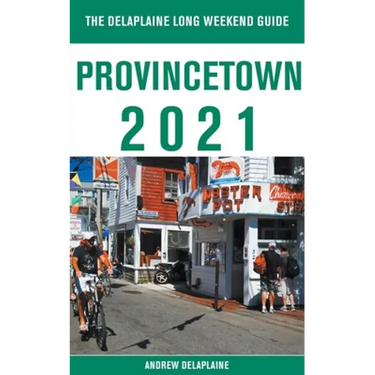 Provincetown - The Delaplaine 2021 Long Weekend Guide