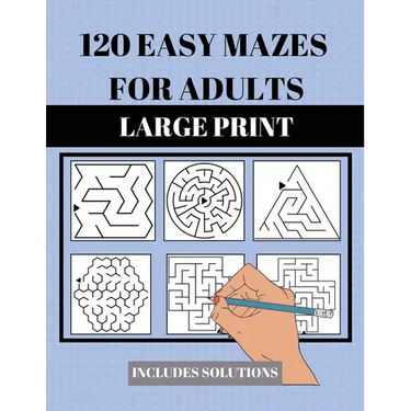 120 Easy Mazes for Adults: Large Print. Includes Solutions. Simple mixed maze puzzles for adults and seniors. Suitable for low vision