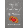 May The Meditations of My Heart...